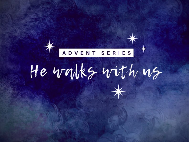 Advent Series - He walks with us