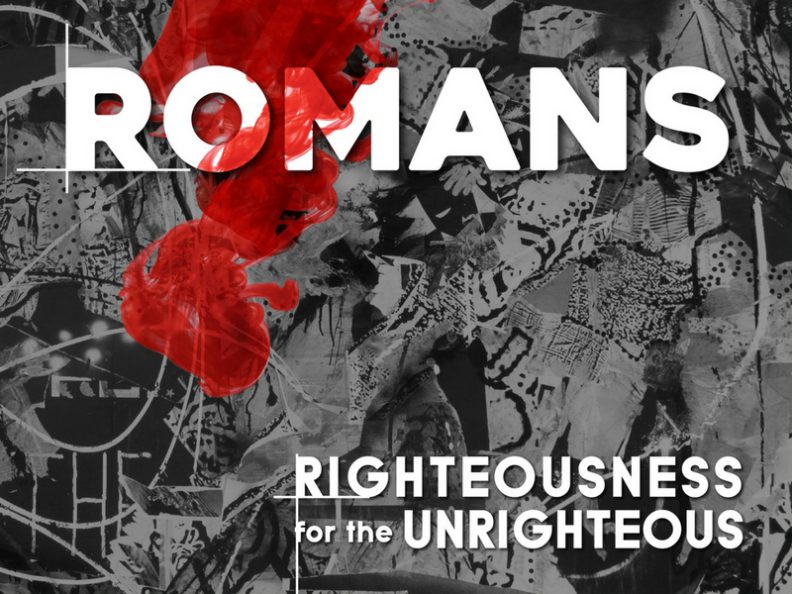 Romans - Righteousness for the Unrighteous
