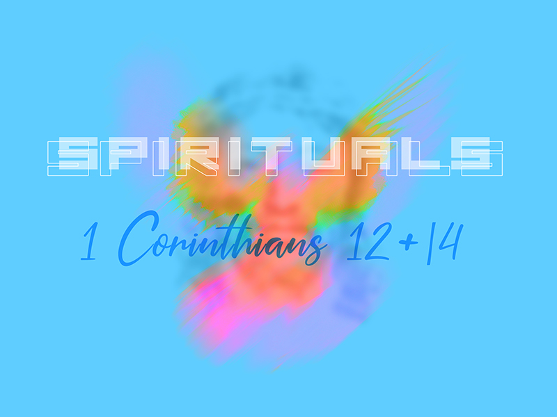 Spirituals - 1 Corinthians 12 & 14