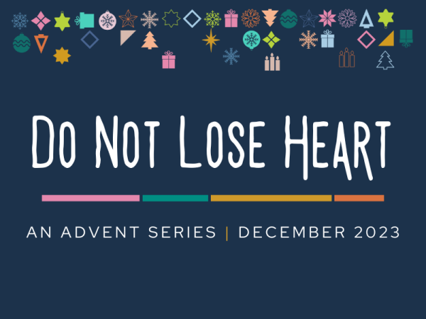 Do not Lose Heart - An Advent Series